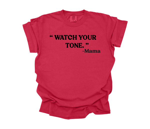 Mama's Words of Wisdom:  Adult - "Watch your tone" ( Comfort Colors T-shirt )